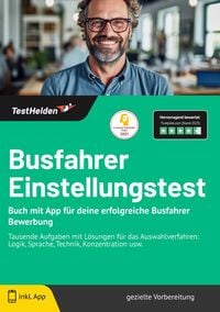 Produktbild: Busfahrer Einstellungstest: Buch mit App f&uuml;r deine erfolgreiche Busfahrer Bewerbung | Tausende Aufgaben mit L&ouml;sungen f&uuml;r das Auswahlverfahren: Logik, Sprache, Technik, Konzentration usw.