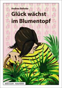 Bild vom Artikel Glück wächst im Blumentopf vom Autor Andrea Behnke