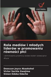Produktbild: Rola medi&oacute;w i m&iquest;odych lider&oacute;w w promowaniu r&oacute;wno&iquest;ci p&iquest;ci