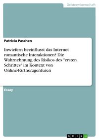 Produktbild: Inwiefern beeinflusst das Internet romantische Interaktionen? Die Wahrnehmung des Risikos des "ersten Schrittes" im Kontext von Online-Partneragenture