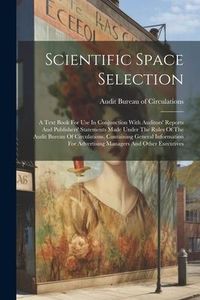 Produktbild: Scientific Space Selection: A Text Book For Use In Conjunction With Auditors' Reports And Publishers' Statements Made Under The Rules Of The Audit