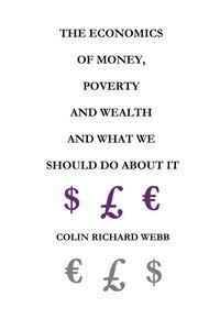 Produktbild: The Economics of Money, Poverty and Wealth and What We Should Do about It - First Ideas Edition