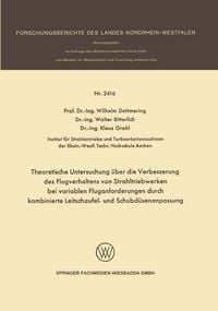 Produktbild: Theoretische Untersuchung &uuml;ber die Verbesserung des Flugverhaltens von Strahltriebwerken bei variablen Fluganforderungen durch kombinierte Leitschaufel- und Schubd&uuml;senanpassung