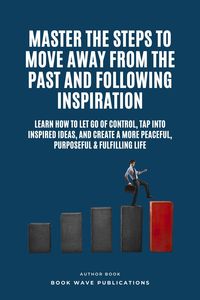 Produktbild: Master The Steps To Move Away From The Past And Following Inspiration