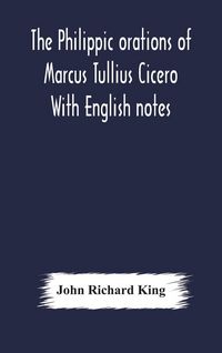 Produktbild: The Philippic Orations Of Marcus Tullius Cicero With English Notes