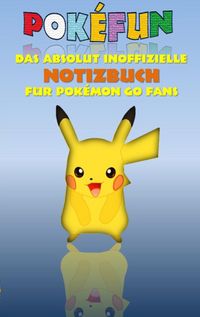 Produktbild: POKEFUN - Das absolut inoffizielle Notizbuch f&uuml;r Pokemon GO Fans