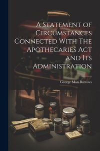 Produktbild: A Statement of Circumstances Connected With The Apothecaries Act and Its Administration