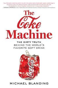 Produktbild: The Coke Machine: The Dirty Truth Behind the World's Favorite Soft Drink