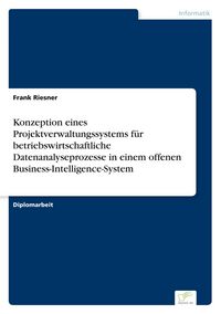 Produktbild: Konzeption eines Projektverwaltungssystems f&uuml;r betriebswirtschaftliche Datenanalyseprozesse in einem offenen Business-Intelligence-System