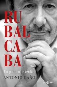 Produktbild: Rubalcaba : un pol&iacute;tico de verdad