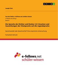 Produktbild: Die Sprache der Dichter und Denker 2.0: Ursachen und Auswirkungen der Chatsprache auf die Jugendsprache