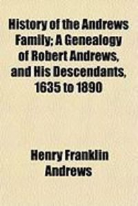 Produktbild: History of the Andrews Family; A Genealogy of Robert Andrews, and His Descendants, 1635 to 1890