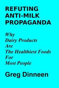 Produktbild: Refuting Anti-Milk Propaganda Why Dairy Products Are The Healthiest Foods For Most People