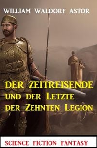 Produktbild: Der Zeitreisende und der Letzte der Zehnten Legion: Science Fiction Fantasy: Professor Vaini 4