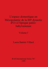 Produktbild: L'espace domestique en M&eacute;sopotamie de la IIIe dynastie d'Ur &agrave; l'&eacute;poque pal&eacute;o-babylonienne, Volume I