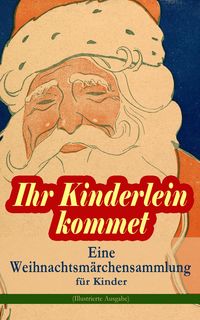 Bild vom Artikel Ihr Kinderlein kommet - Eine Weihnachtsmärchensammlung für Kinder (Illustrierte Ausgabe) vom Autor Hans Christian Andersen