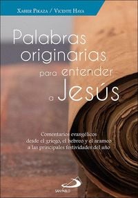 Produktbild: Palabras originarias para entender a Jes&uacute;s : comentarios evang&eacute;licos desde el griego, el hebreo y el arameo a las principales festividades del a&ntilde;o