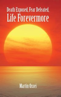 Produktbild: Death Exposed, Fear Defeated, Life Forevermore