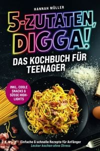 Produktbild: 5-Zutaten, Digga! Das Kochbuch f&uuml;r Teenager: Einfache & schnelle Rezepte f&uuml;r Anf&auml;nger
