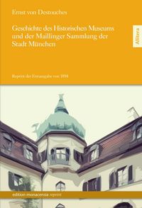 Produktbild: Geschichte des Historischen Museums und der Maillinger Sammlung der Stadt M&uuml;nchen