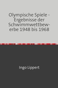 Bild vom Artikel Sportstatistik / Olympische Spiele - Ergebnisse der Schwimmwettbewerbe 1948 bis 1968 vom Autor Ingo Lippert
