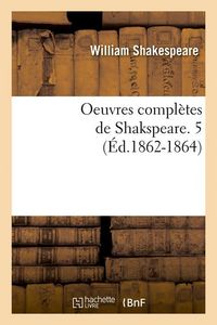 Produktbild: Oeuvres compl&egrave;tes de Shakspeare. 5 (&Eacute;d.1862-1864)