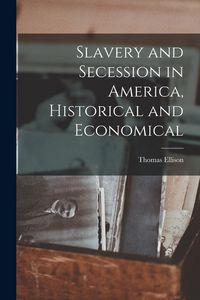 Produktbild: Slavery and Secession in America, Historical and Economical