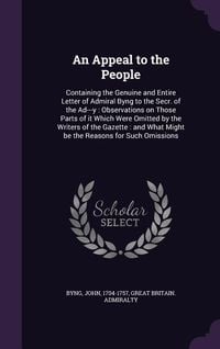 Produktbild: An Appeal to the People: Containing the Genuine and Entire Letter of Admiral Byng to the Secr. of the Ad---y: Observations on Those Parts of it