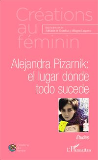 Produktbild: Alejandra Pizarnik: el lugar donde todo sucede