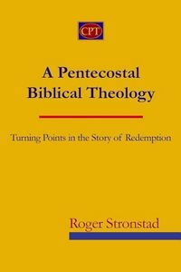 Produktbild: A Pentecostal Biblical Theology: Turning Points in the Story of Redemption