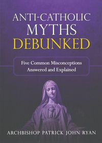 Produktbild: Anti-Catholic Myths Debunked