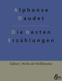 Die besten Erzählungen Alphonse Daudet