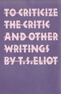 Bild vom Artikel To Criticize the Critic and Other Writings vom Autor T. S. Eliot