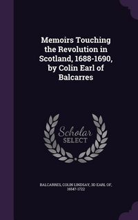 Produktbild: Memoirs Touching the Revolution in Scotland, 1688-1690, by Colin Earl of Balcarres
