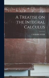 Produktbild: A Treatise on the Integral Calculus