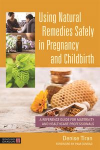 Produktbild: Using Natural Remedies Safely in Pregnancy and Childbirth