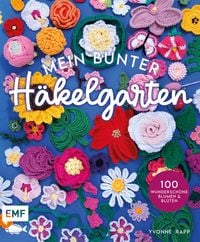 Produktbild: Mein bunter H&auml;kelgarten - 100 wundersch&ouml;ne Blumen und Bl&uuml;ten h&auml;keln zum Dekorieren und Verschenken