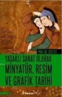 Produktbild: Yasakli Sanat Olarak Minyat&uuml;r, Resim ve Grafik Tarihi