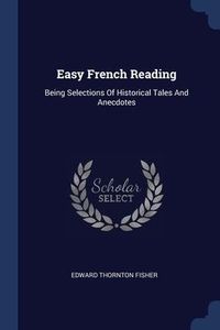 Produktbild: Easy French Reading: Being Selections Of Historical Tales And Anecdotes