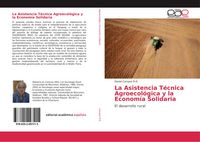 Produktbild: La Asistencia T&eacute;cnica Agroecol&oacute;gica y la Econom&iacute;a Solidaria