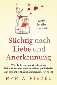Produktbild: S&uuml;chtig nach Liebe und Anerkennung - Wege in die Freiheit -