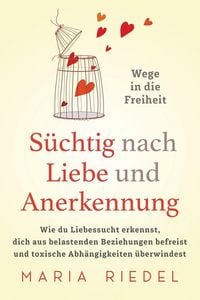 Produktbild: S&uuml;chtig nach Liebe und Anerkennung - Wege in die Freiheit -