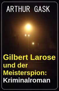 Produktbild: Gilbert Larose und der Meisterspion: Kriminalroman