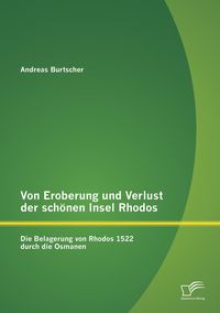 Produktbild: Von Eroberung und Verlust der sch&ouml;nen Insel Rhodos: Die Belagerung von Rhodos 1522 durch die Osmanen