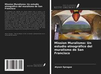 Produktbild: Mission Muralismo: Un estudio etnogr&aacute;fico del muralismo de San Francisco