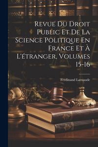 Produktbild: Revue Du Droit Public Et De La Science Politique En France Et &Agrave; L'&eacute;tranger, Volumes 15-16