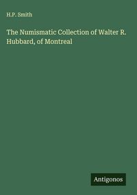 Produktbild: The Numismatic Collection of Walter R. Hubbard, of Montreal