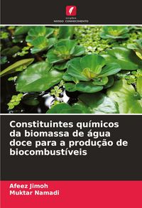 Produktbild: Constituintes qu&iacute;micos da biomassa de &aacute;gua doce para a produ&ccedil;&atilde;o de biocombust&iacute;veis