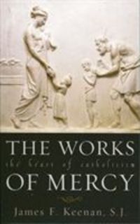 Produktbild: The Works of Mercy: The Heart of Catholicism