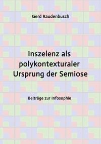 Produktbild: Inszelenz als polykontexturaler Ursprung der Semiose